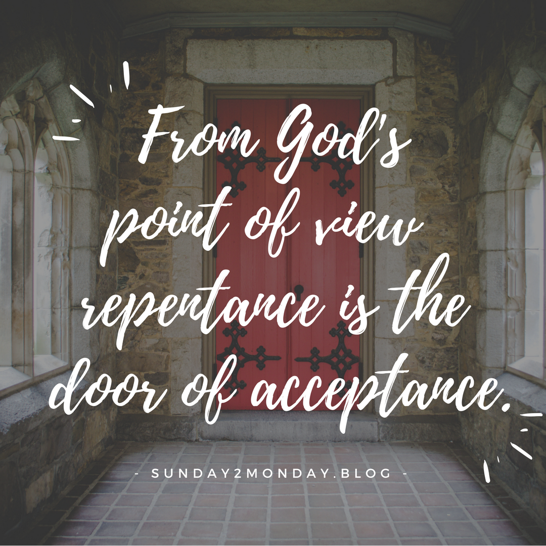 From God's point of view, repentance is the door of acceptance.
