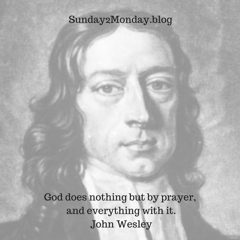 God does nothing but by prayer, and everything with it. John Wesley